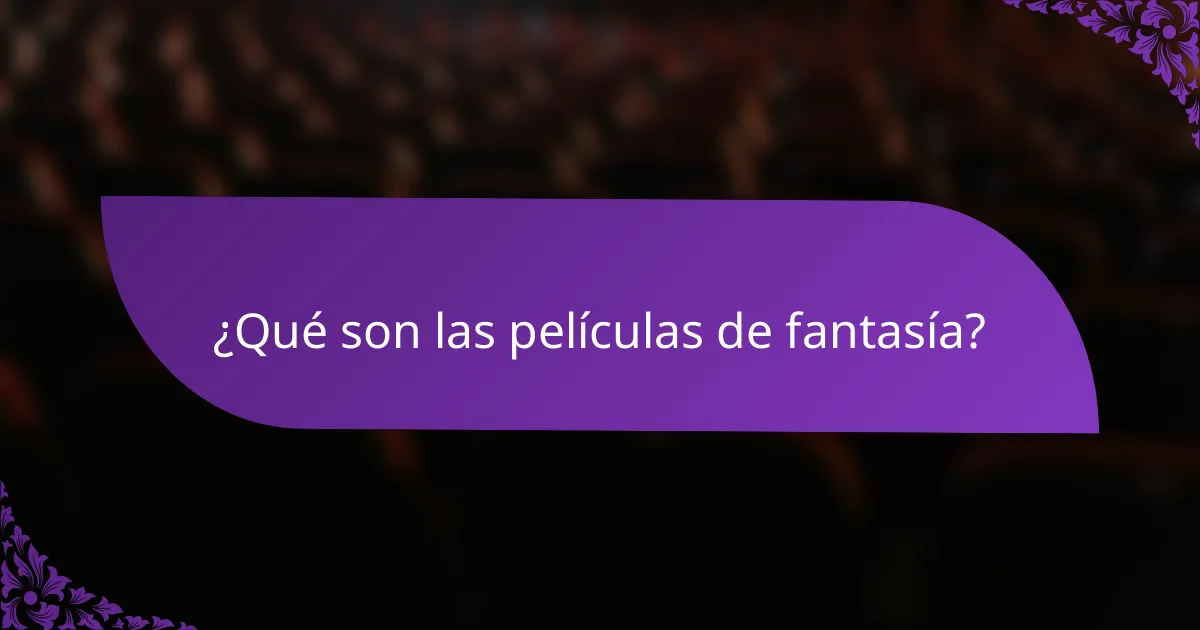 ¿Qué son las películas de fantasía?