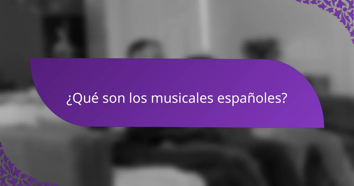 ¿Qué son los musicales españoles?