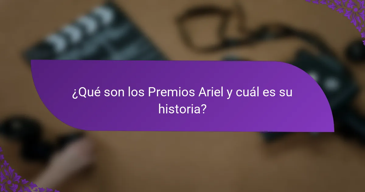 ¿Qué son los Premios Ariel y cuál es su historia?