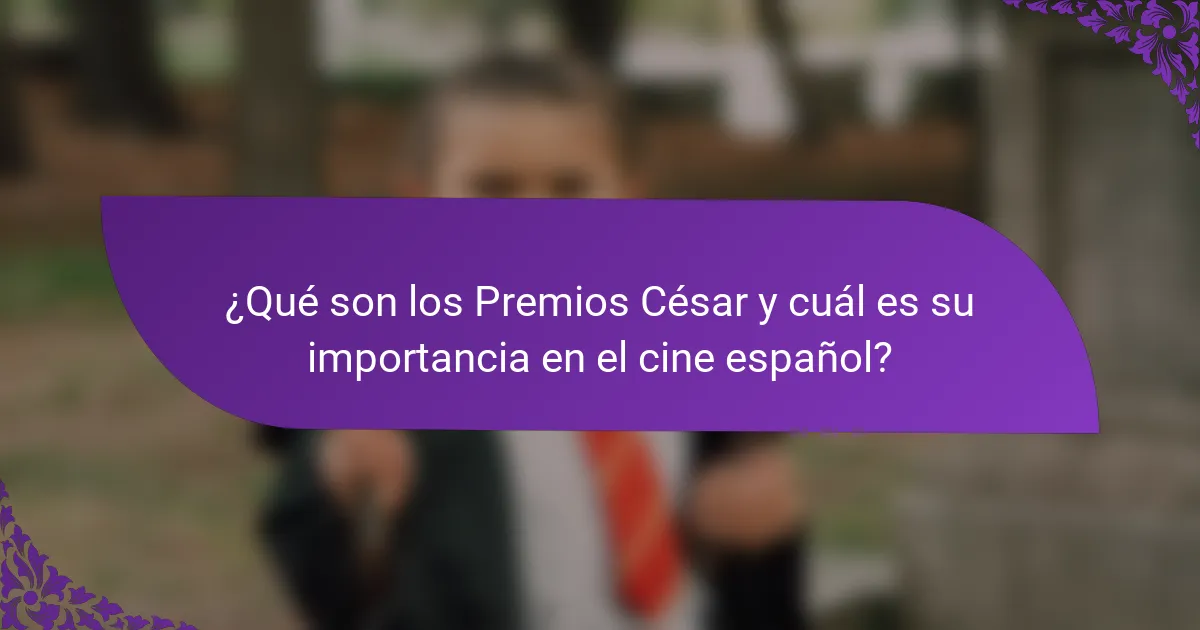 ¿Qué son los Premios César y cuál es su importancia en el cine español?
