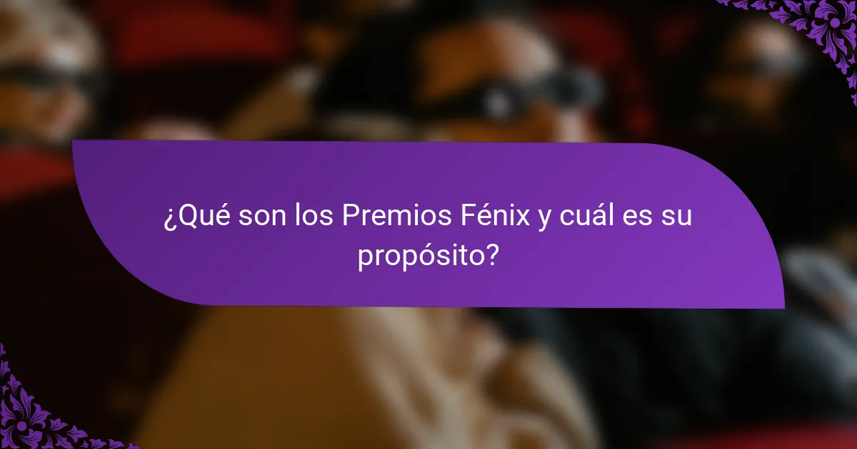 ¿Qué son los Premios Fénix y cuál es su propósito?