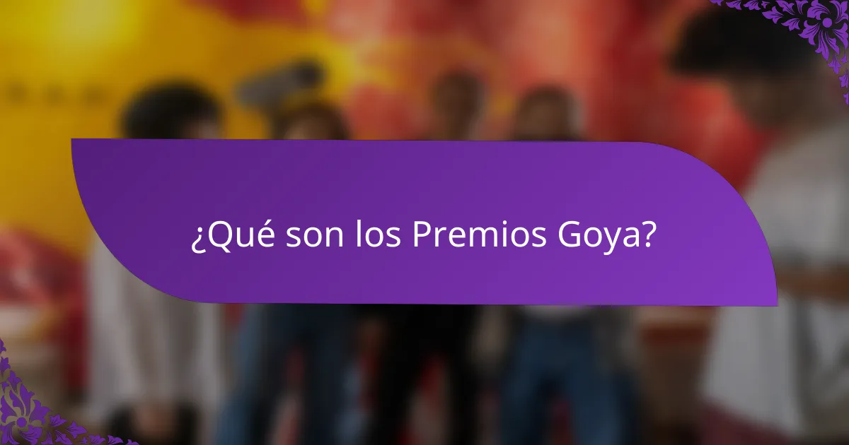 ¿Qué son los Premios Goya?
