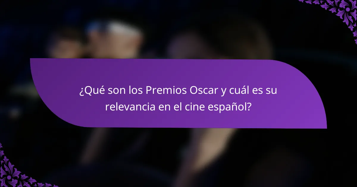 ¿Qué son los Premios Oscar y cuál es su relevancia en el cine español?