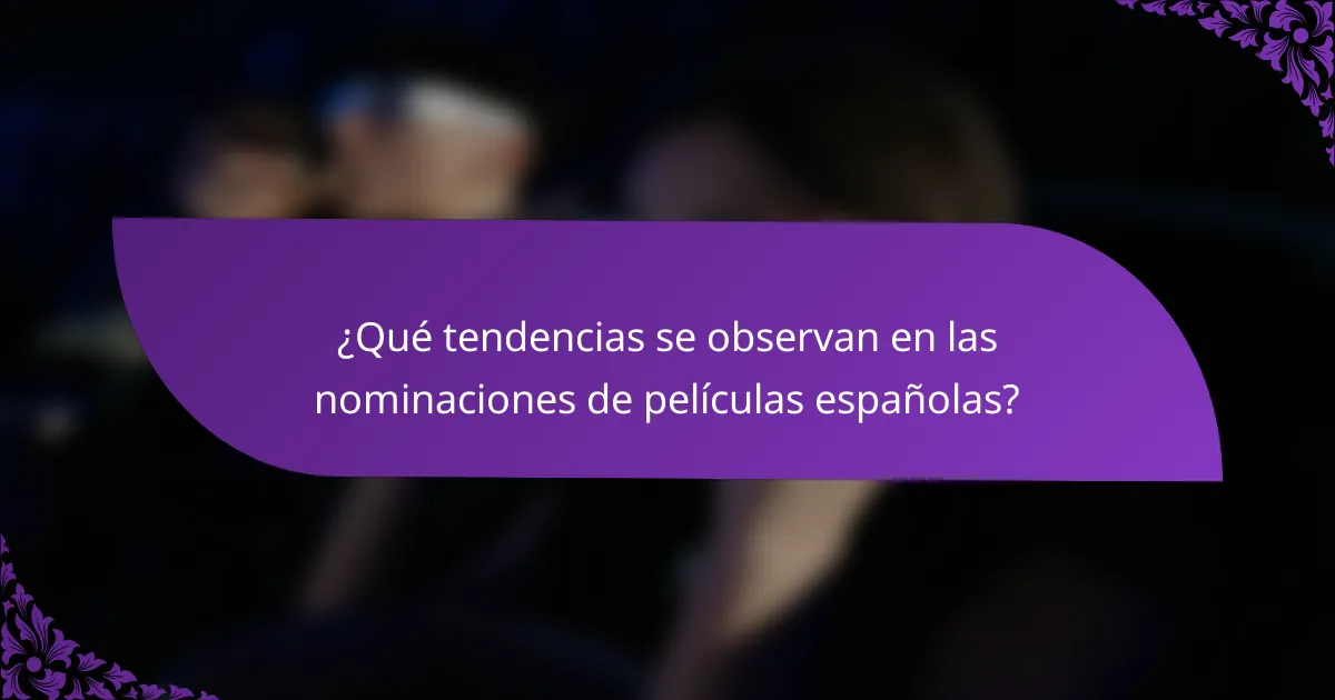 ¿Qué tendencias se observan en las nominaciones de películas españolas?