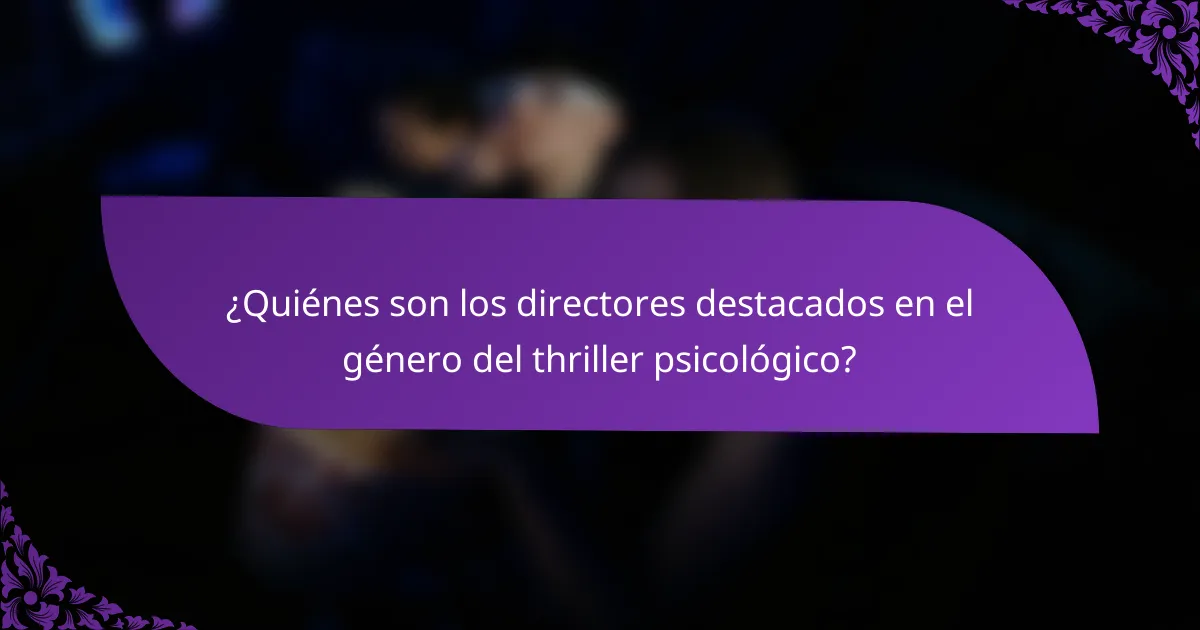 ¿Quiénes son los directores destacados en el género del thriller psicológico?