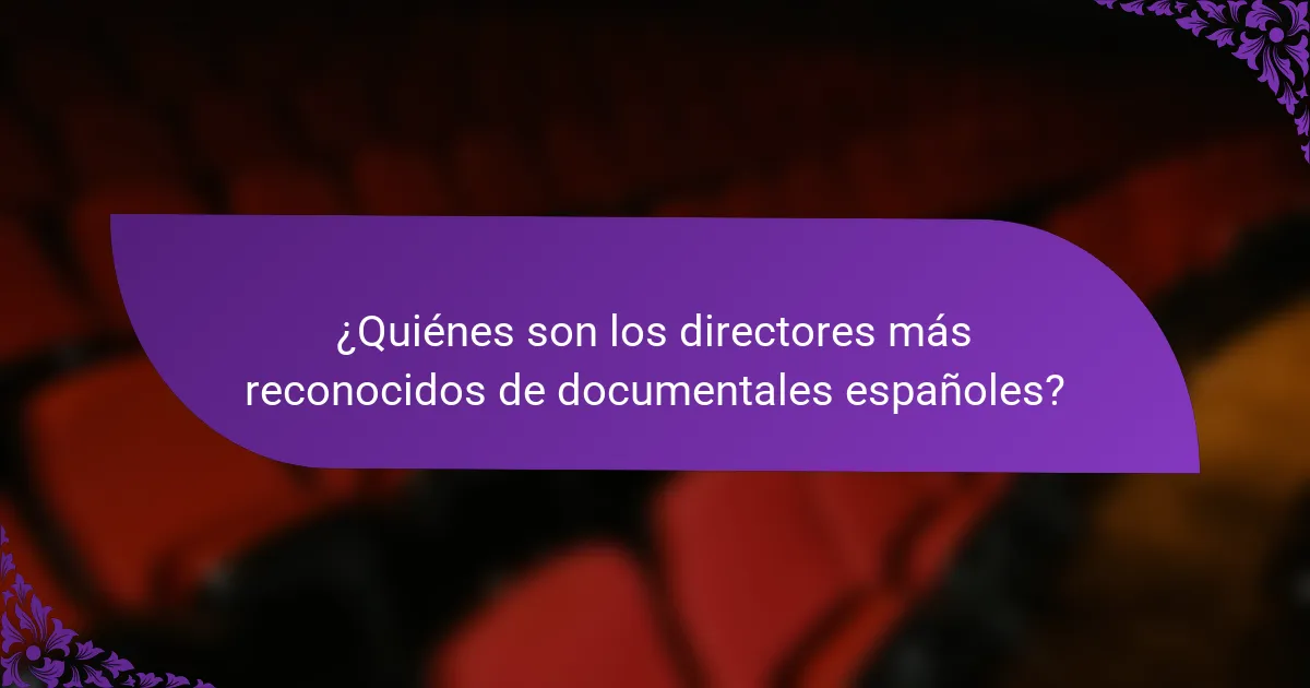 ¿Quiénes son los directores más reconocidos de documentales españoles?
